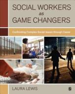 Social Workers as Game Changers di Laura Lewis edito da SAGE Publications, Inc