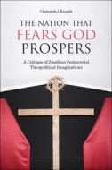 The Nation That Fears God Prospers di Chammah J Kaunda edito da Fortress Press,U.S.