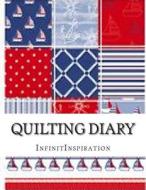 Quilting Diary: Write Down & Track Your Quilting DIY Projects & Quilting Patterns di Infinitinspiration edito da Createspace