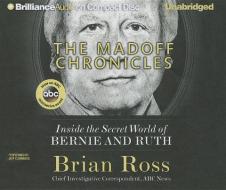 The Madoff Chronicles: Inside the Secret World of Bernie and Ruth di Brian Ross edito da Brilliance Audio