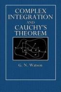 Complex Integration and Cauchys Theorem di G. N. Watson edito da Createspace