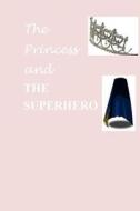 The Princess and the Superhero di Monica Murray edito da Createspace