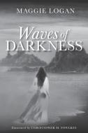 Waves of Darkness di Maggie Logan edito da FriesenPress