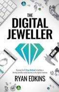 The Digital Jeweller: The 4 Step Method to Building a Thriving Jewellery Retail Business in the Digital Economy. di Ryan Edkins edito da LIGHTNING SOURCE INC