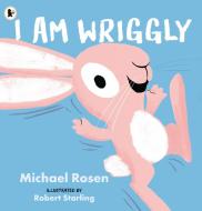 I Am Wriggly di Michael Rosen edito da Walker Books Ltd