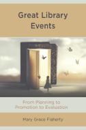 Great Library Events: From Planning to Promotion to Evaluation di Mary Grace Flaherty edito da ROWMAN & LITTLEFIELD