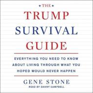 The Trump Survival Guide: Everything You Need to Know about Living Through What You Hoped Would Never Happen di Gene Stone edito da HarperAudio