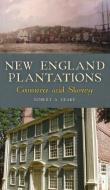 NEW ENGLAND PLANTATIONS: COMMERCE AND SL di ROBERT A. GEAKE edito da LIGHTNING SOURCE UK LTD