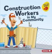 Construction Workers in My Community di Bridget Heos edito da LERNER CLASSROOM