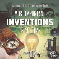 Most Important Inventions Of All Time | Inventions for Kids | Children's Inventors Books di Tech Tron edito da Tech Tron