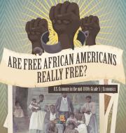 Are Free African Americans Really Free?   U.S. Economy in the mid-1800s Grade 5   Economics di Baby edito da Baby Professor