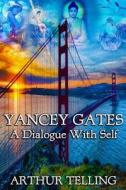Yancey Gates: A Dialogue with Self di Arthur Telling edito da Createspace Independent Publishing Platform