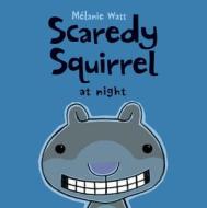 Scaredy Squirrel at Night di Melanie Watt edito da KIDS CAN PR