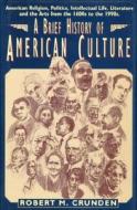 Brief History of American Culture di Robert Crunden edito da Paragon House Publishers