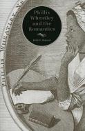Phillis Wheatley and the Romantics di John Shields edito da University of Tennessee Press