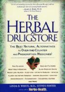 The Herbal Drugstore: The Best Natural Alternatives to Over-The-Counter and Prescription Medicines! di Linda B. White, Steven Foster, Herbs for Health Staff edito da Rodale Books