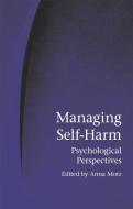 Managing Self-Harm di Anna Motz edito da Taylor & Francis Ltd