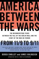 America Between the Wars: From 11/9 to 9/11: The Misunderstood Years Between the Fall of the Berlin Wall and the Start o di Derek Chollet, James Goldgeier edito da PUBLICAFFAIRS