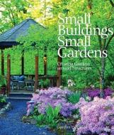 Small Buildings, Small Gardens: Creating Gardens Around Structures di Gordon Hayward edito da GIBBS SMITH PUB