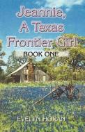 Jeannie, A Texas Frontier Girl di Evelyn Horan edito da Publish America