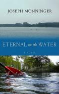Eternal on the Water di Joseph Monninger edito da Center Point