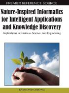 Nature-Inspired Informatics for Intelligent Applications and Knowledge Discovery di Raymond Chiong edito da Information Science Reference
