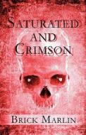 Saturated And Crimson di Brick Marlin edito da America Star Books