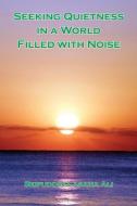 Seeking Quietness in a World Filled with Noise di Seifuddin Lasana Ali edito da E BOOKTIME LLC