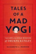 Tales Of A Mad Yogi di Liz Monson edito da Shambhala Publications Inc