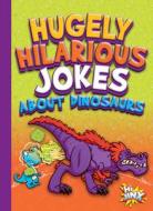 Hugely Hilarious Jokes about Dinosaurs di Julia Garstecki edito da HI JINX PR