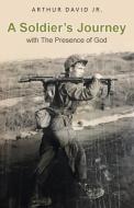 A Soldier's Journey with The Presence of God di Arthur David Jr. edito da Christian Faith Publishing, Inc