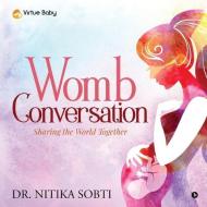 Womb Conversation: Sharing The World Tog di DR. NITIKA SOBTI, edito da Lightning Source Uk Ltd