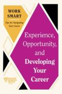Experience, Opportunity, and Developing Your Career (HBR Work Smart Series) di Harvard Business Review edito da HARVARD BUSINESS REVIEW PR
