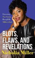 Blots, Flaws, And Revelations di Miller Nicholia Miller edito da Westbow Press