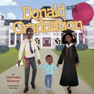 Donald Goes to Graduation di Charmisse Morency edito da BOOKBABY