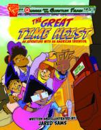 The Great Time Heist!: An Adventure with an American Inventor di Jared Sams edito da CAPSTONE PR