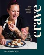 Crave: Bold Recipes That Make You Want Seconds di Karen Akunowicz edito da COUNTRYMAN PR