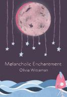 Melancholic Enchantment di Olivia Witsaman edito da Lulu.com
