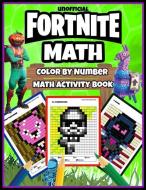 Fortnite Math: Color by Number Math Activity Book: Addition, Subtraction and Simplest Multiplication and Division di Osie Publishing edito da LIGHTNING SOURCE INC