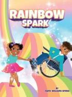 Rainbow Spark di Zsata Williams-Spinks edito da Zsata M Williams-Spinks