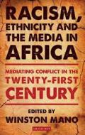 Racism, Ethnicity And The Media In Africa edito da I.b.tauris & Co Ltd
