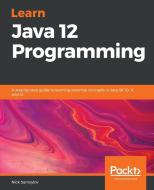 Learn Java 12 Programming di Nick Samoylov edito da Packt Publishing