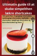 Ultimativ guide til at skabe simpelthen lækre shortcakes di Lene Jonsson edito da Lene Jonsson