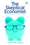 The Skeptical Economist di Jonathan (University of Cambridge Aldred edito da Taylor & Francis Ltd
