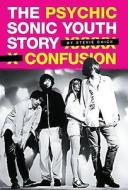 Psychic Confusion: The Story Of "sonic Youth" di Stevie Chick edito da Omnibus Press