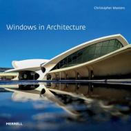 Windows in Architecture di Christopher Masters edito da MERRELL