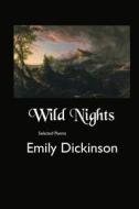 Wild Nights: Selected Poems di Emily Dickinson edito da CRESCENT MOON PUB