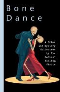 Bone Dance: A Collection of Musical Mysteries by the Ladies' Killing Circle di The Ladies' Killing Circle edito da NAPOLEON PUB