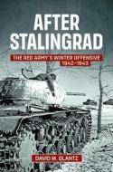 After Stalingrad: The Red Army's Winter Offensive 1942-43 di David M. Glantz edito da HELION & CO