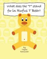 What Does the T Stand for in Rufus T Bear? di Tagore Ramoutar edito da Longshot Ventures Ltd